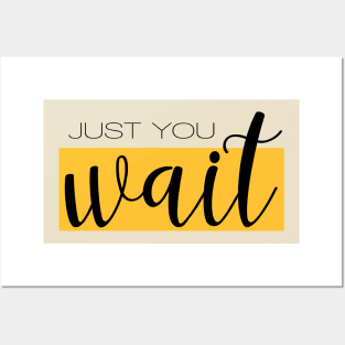 Just You Wait Posters and Art